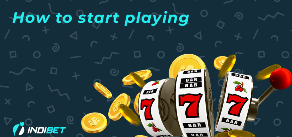How to start playing Indibet Casino: step-by-step